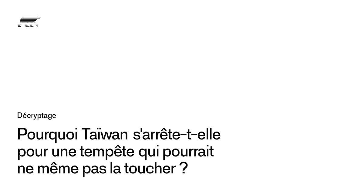 Pourquoi Taïwan s'arrête-t-elle pour une tempête qui pourrait ne même