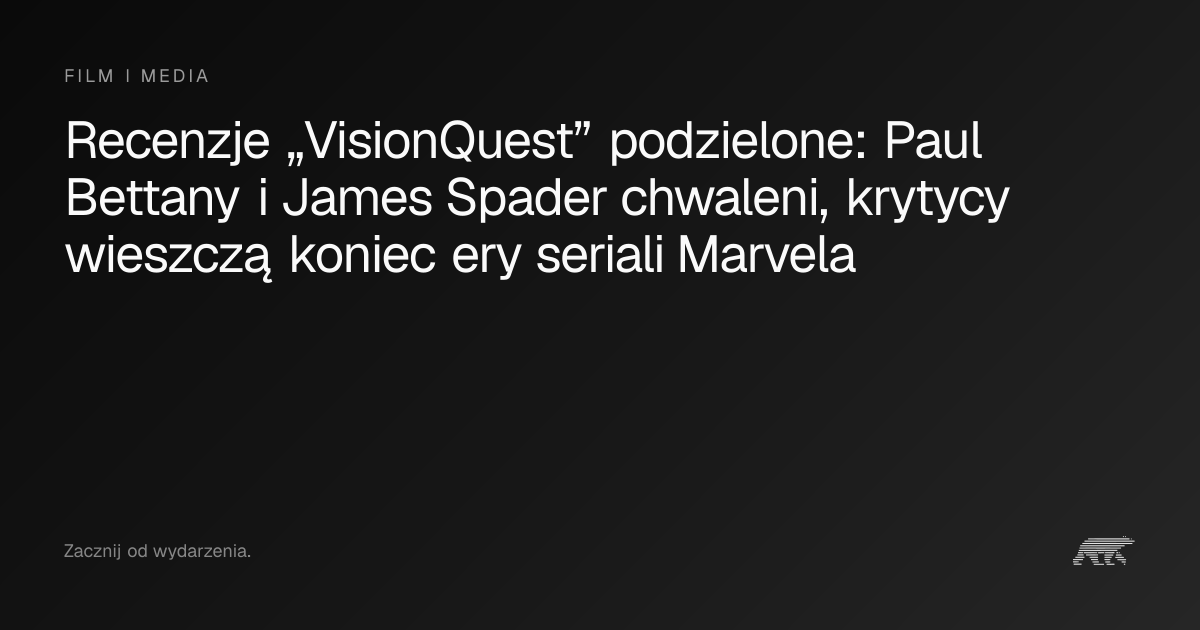Recenzje „VisionQuest” podzielone: Paul Bettany i James Spader chwaleni ...