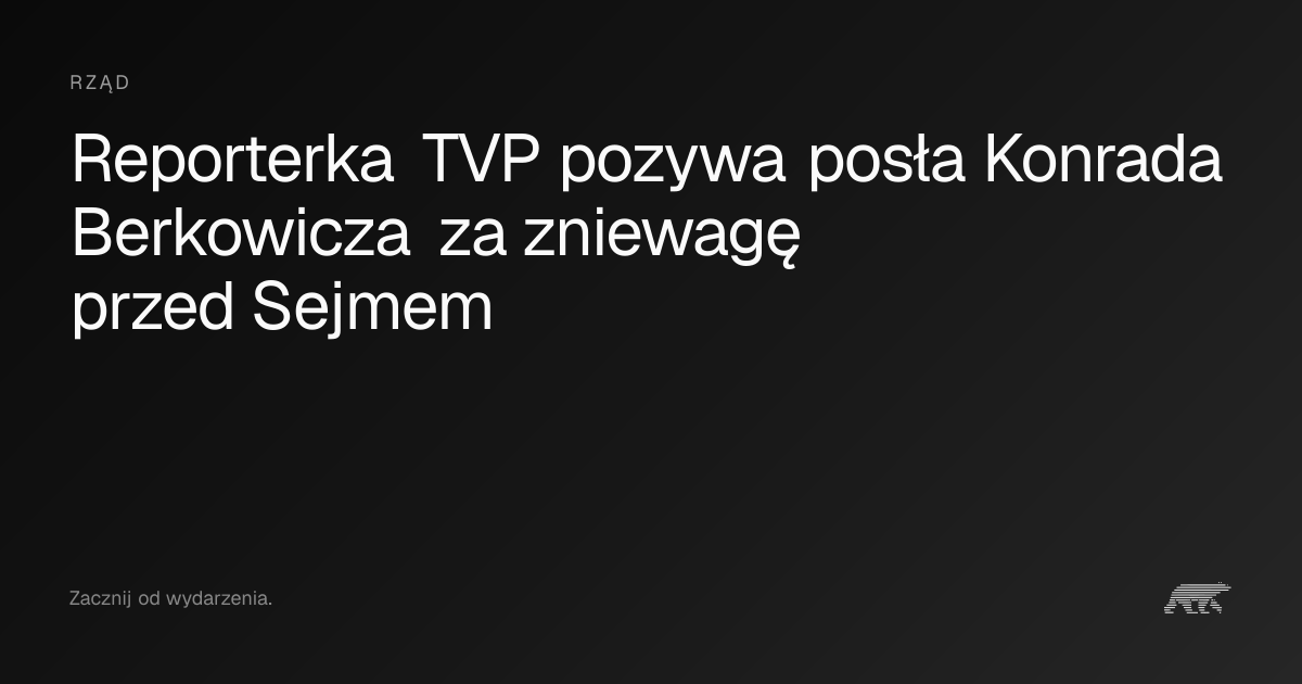 Poseł Konrad Berkowicz pozwany przez dziennikarkę TVP Info po ...