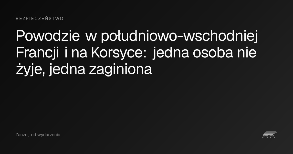 Powodzie w południowo-wschodniej Francji i na Korsyce: jedna osoba nie ...